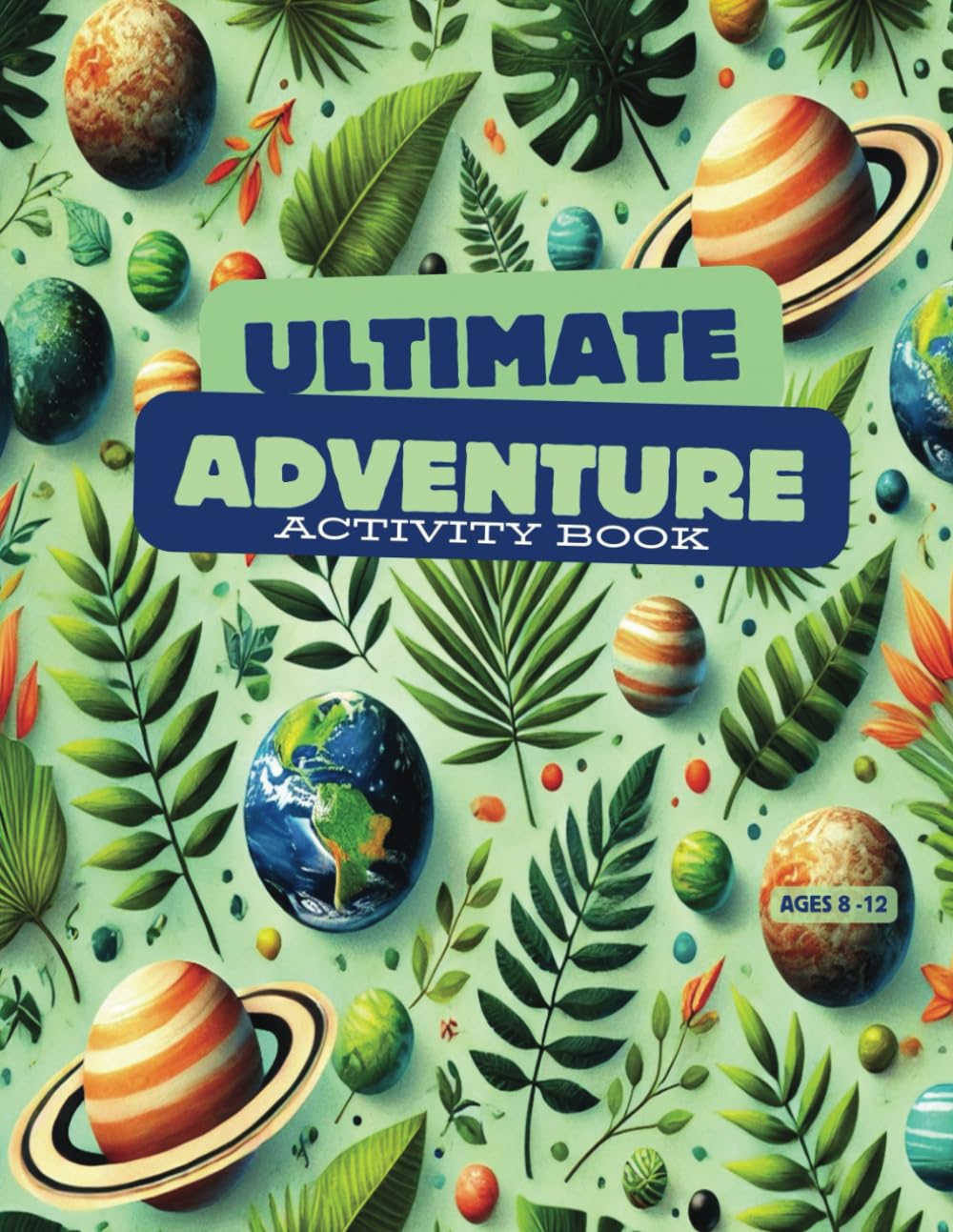 Ultimate Adventure Activity Book for Ages 8-12: Discover the Wonders of the Jungle, Explore Outer Space, and Ignite Creativity with 90 Pages of Exciting Activities and Challenges for Kids!