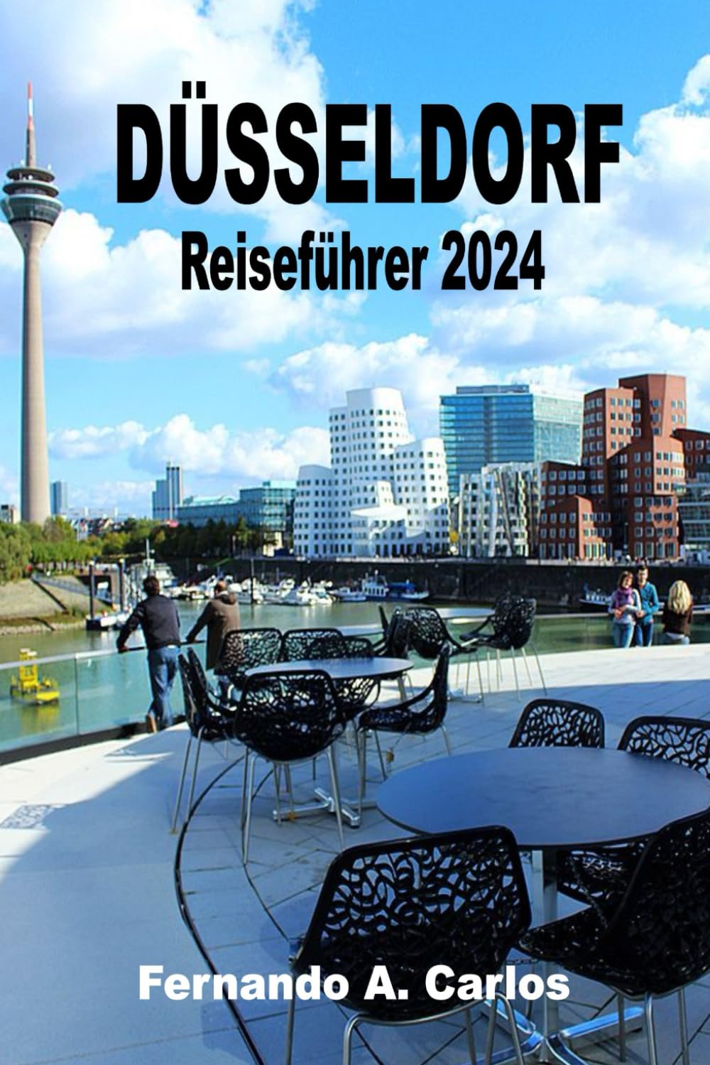 Düsseldorf Reiseführer 2024: Eine Stadt voller Kontraste und Reize: Entdecken Sie die verborgenen Schätze, die reiche Geschichte und die lebendige Kultur Nordrhein-Westfalens