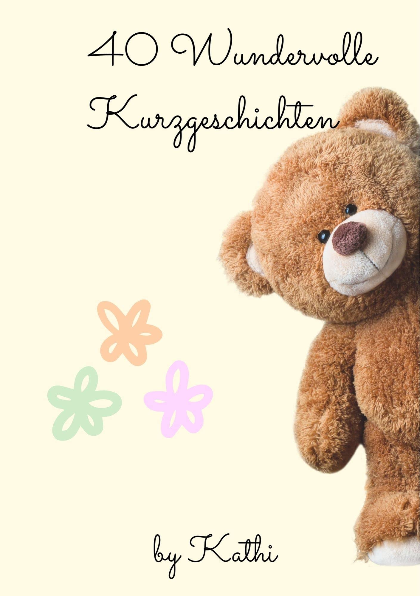 40 Wundervolle Kurzgeschichten: by Kathi (German Edition)