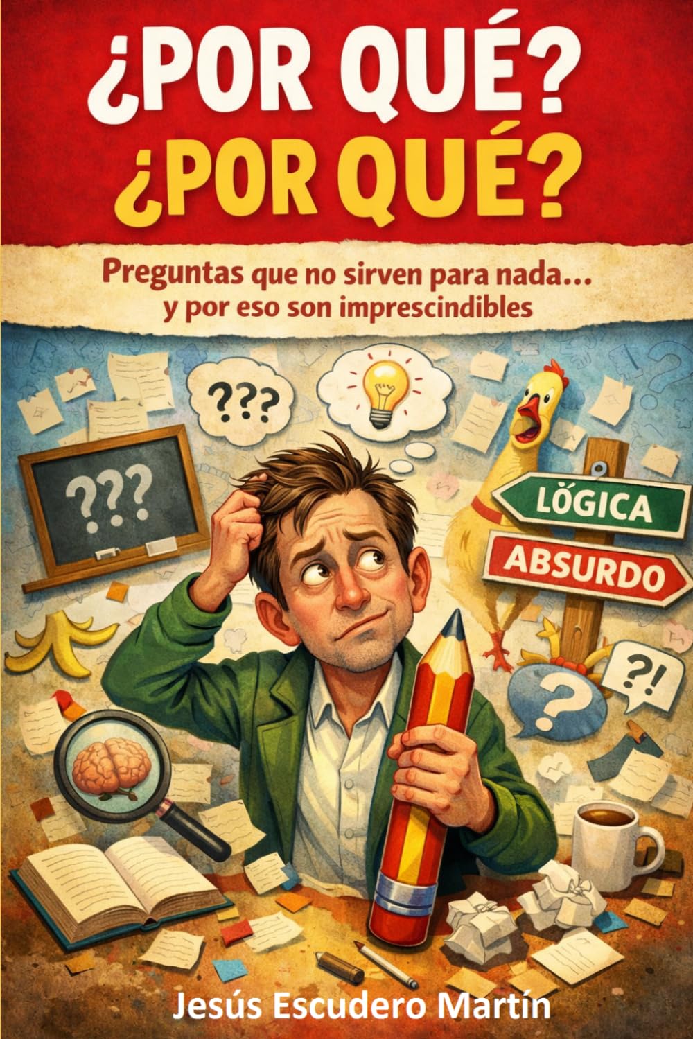 ¿POR QUÉ? ¿POR QUÉ?: PREGUNTAS QUE NO SIRVEN PARA NADA… Y POR ESO SON IMPRESCINDIBLES