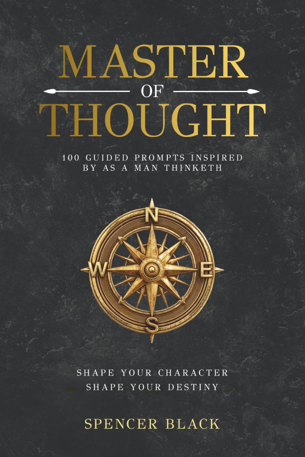 Master of Thought: 100 Guided Prompts Inspired By As A Man Thinketh