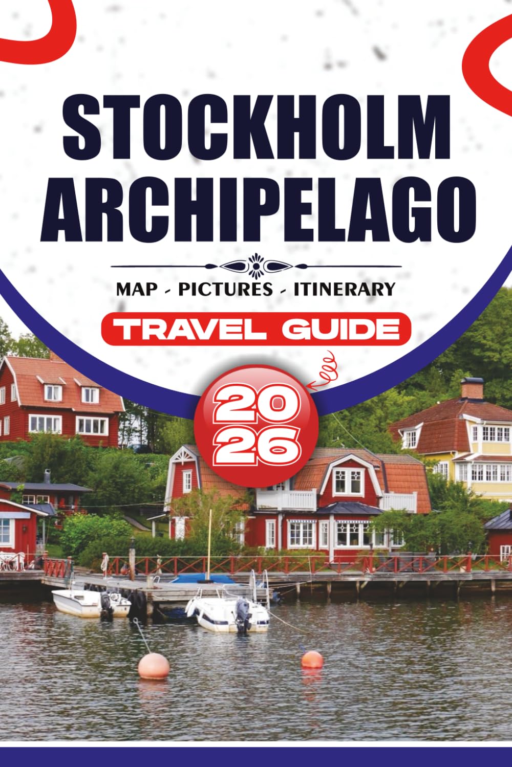 STOCKHOLM ARCHIPELAGO TRAVEL GUIDE 2026: Practical Trip Planning, Island-Hopping Routes, Local Cuisine, Cultural Experiences, and Authentic Itineraries