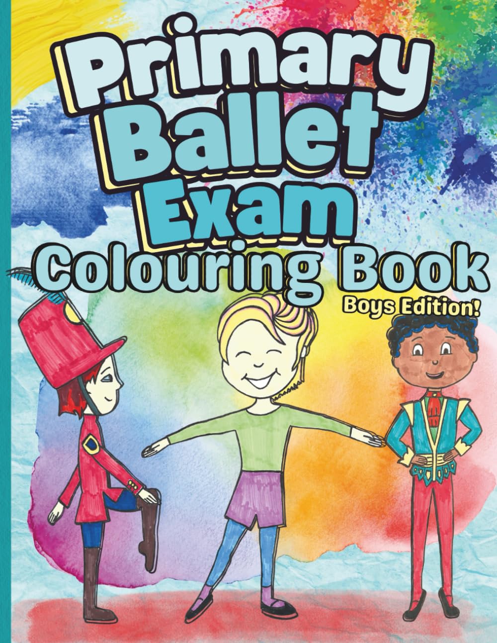 Primary Ballet Exam Colouring Book Boys Edition: Colour and Learn With Unique Hand Drawn Dancers For Children Aged 4-8