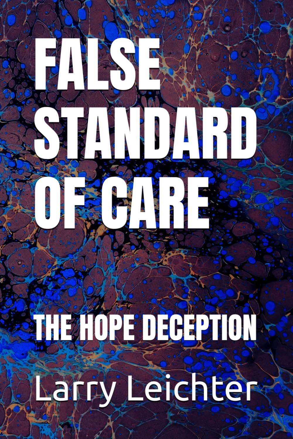 FALSE STANDARD OF CARE: THE HOPE DECEPTION