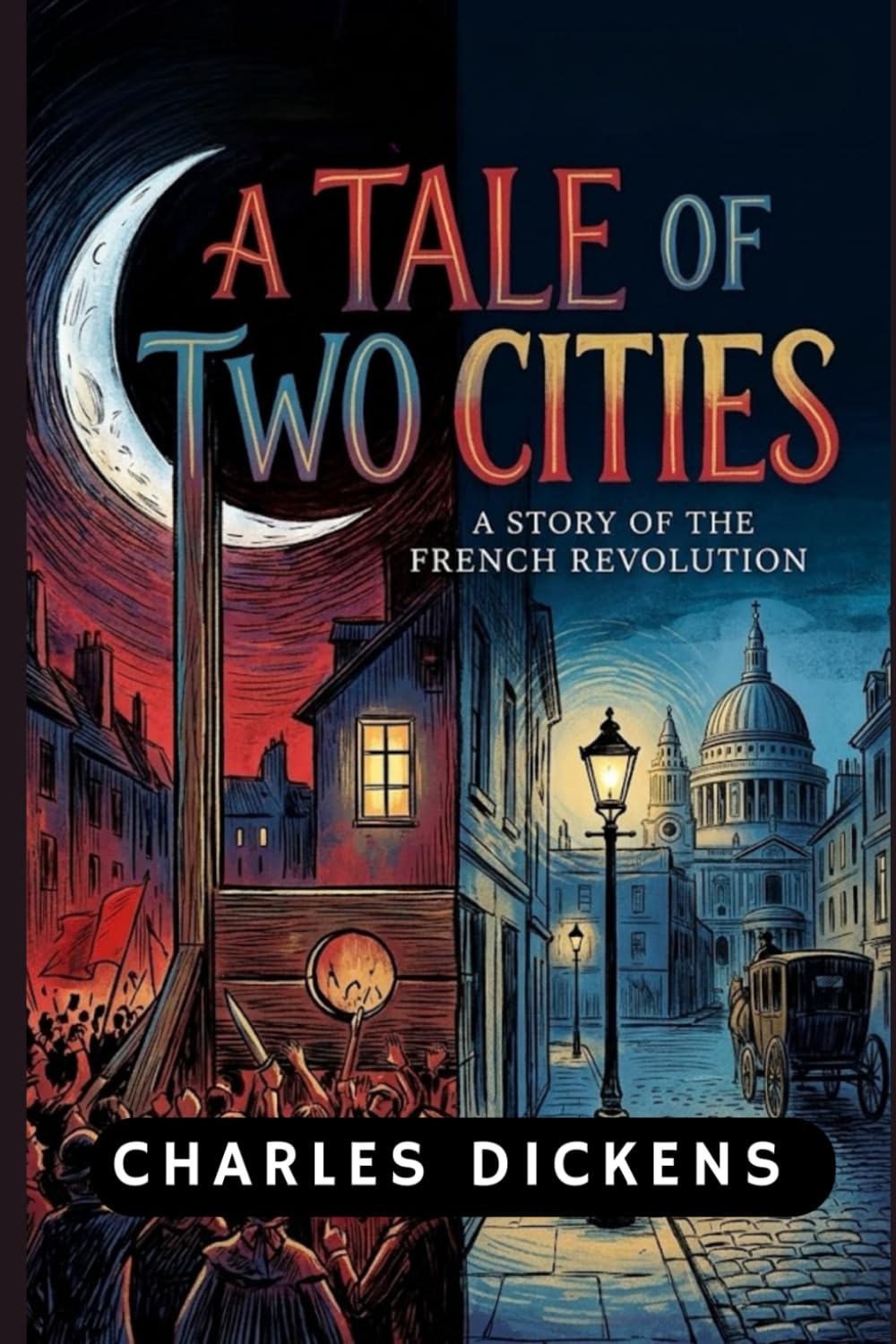 A Tale of Two Cities: A Story Of The French Revolution