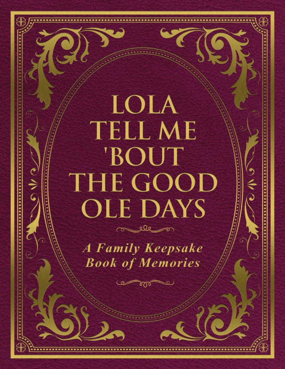 Lola Tell Me 'Bout the Good Ole Days: A Family Keepsake Book of Memories
