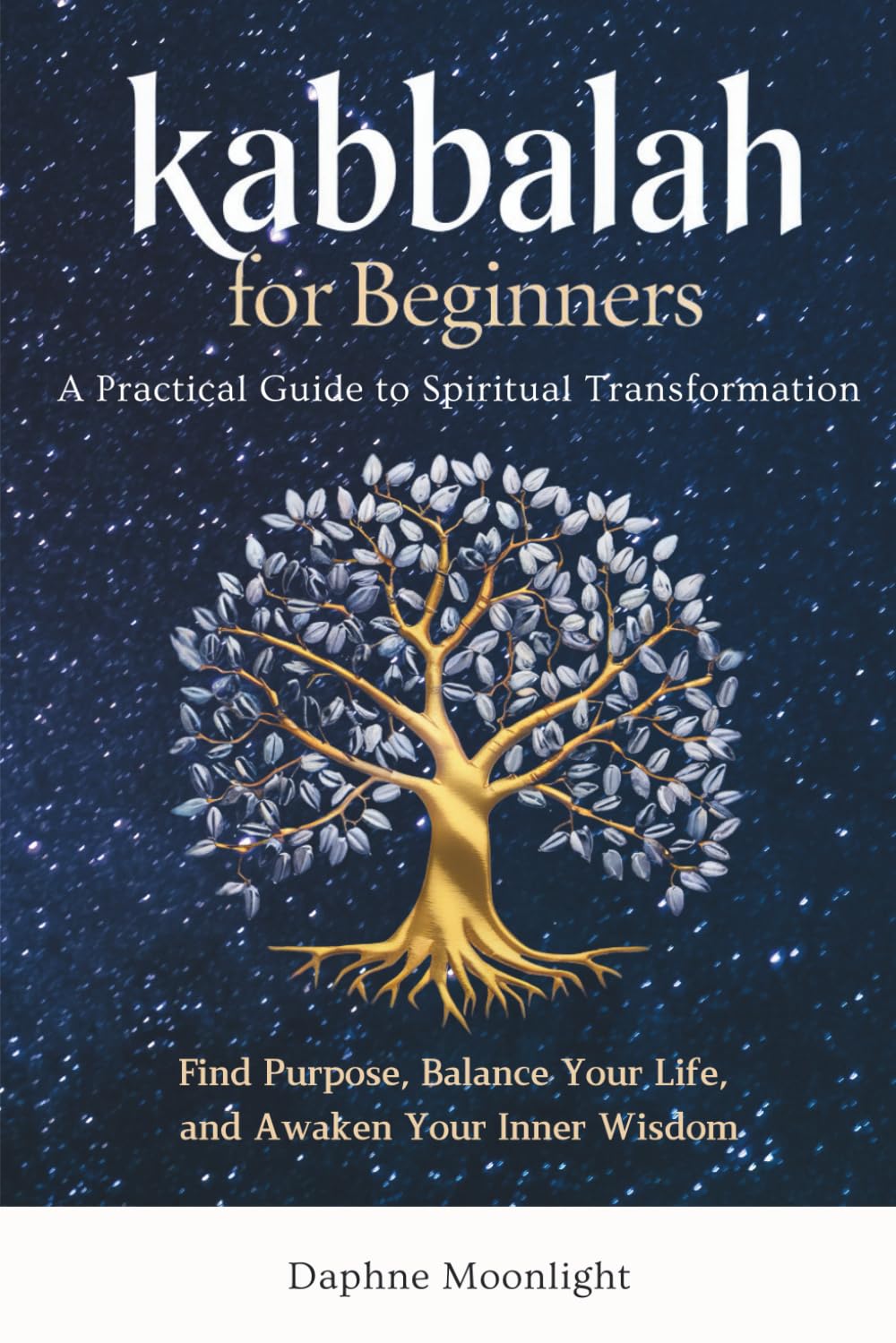 Kabbalah for Beginners: A Practical Guide to Spiritual Transformation: Find Purpose, Balance Your Life, and Awaken Your Inner Wisdom