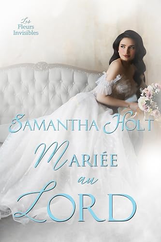 Mariée au lord: Romance au temps de la Régence (Les Fleurs Invisibles t. 2)