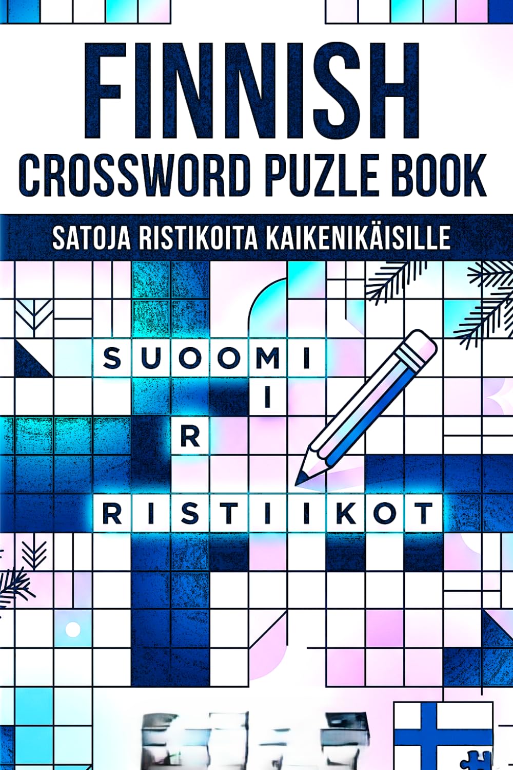 Finnish Word Puzzle Book 2026: Easy, Medium & Hard Finnish Crossword Challenges for Adults, Seniors, and Language Lovers