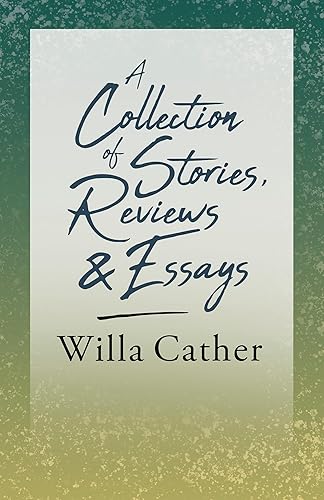 A Collection of Stories, Reviews and Essays: With an Excerpt by H. L. Mencken: With an Excerpt from Willa Cather - Written for the Borzoi, 1920 By H. L. Mencken