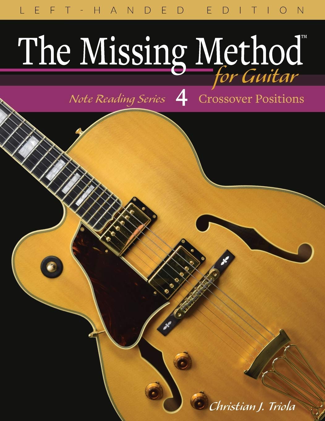 The Missing Method for Guitar, Book 4 Left-Handed Edition: Note Reading in the Crossover Positions (Left-Handed Note Reading Series)