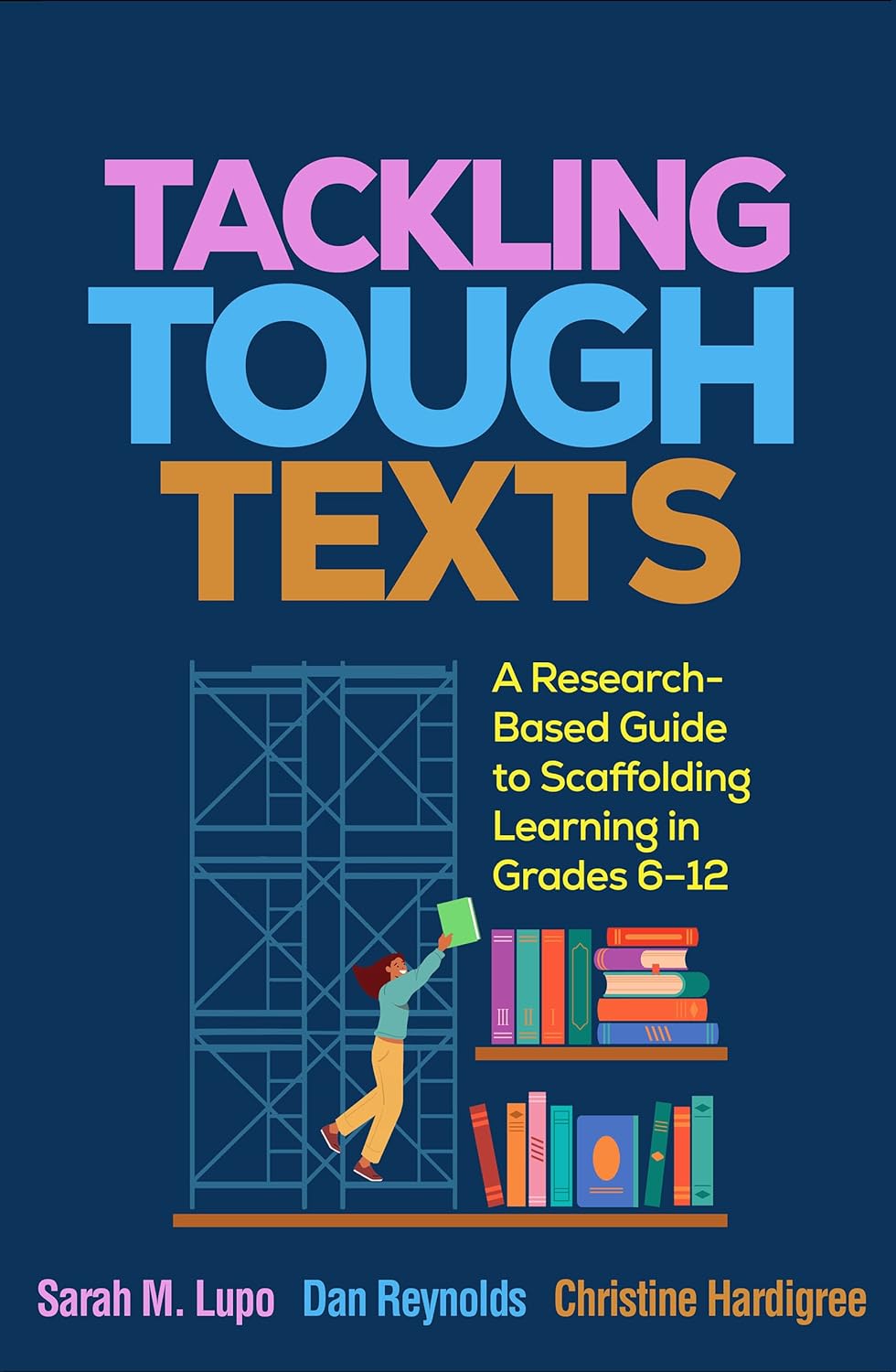 Tackling Tough Texts: A Research-Based Guide to Scaffolding Learning in Grades 6–12      1st Edition
