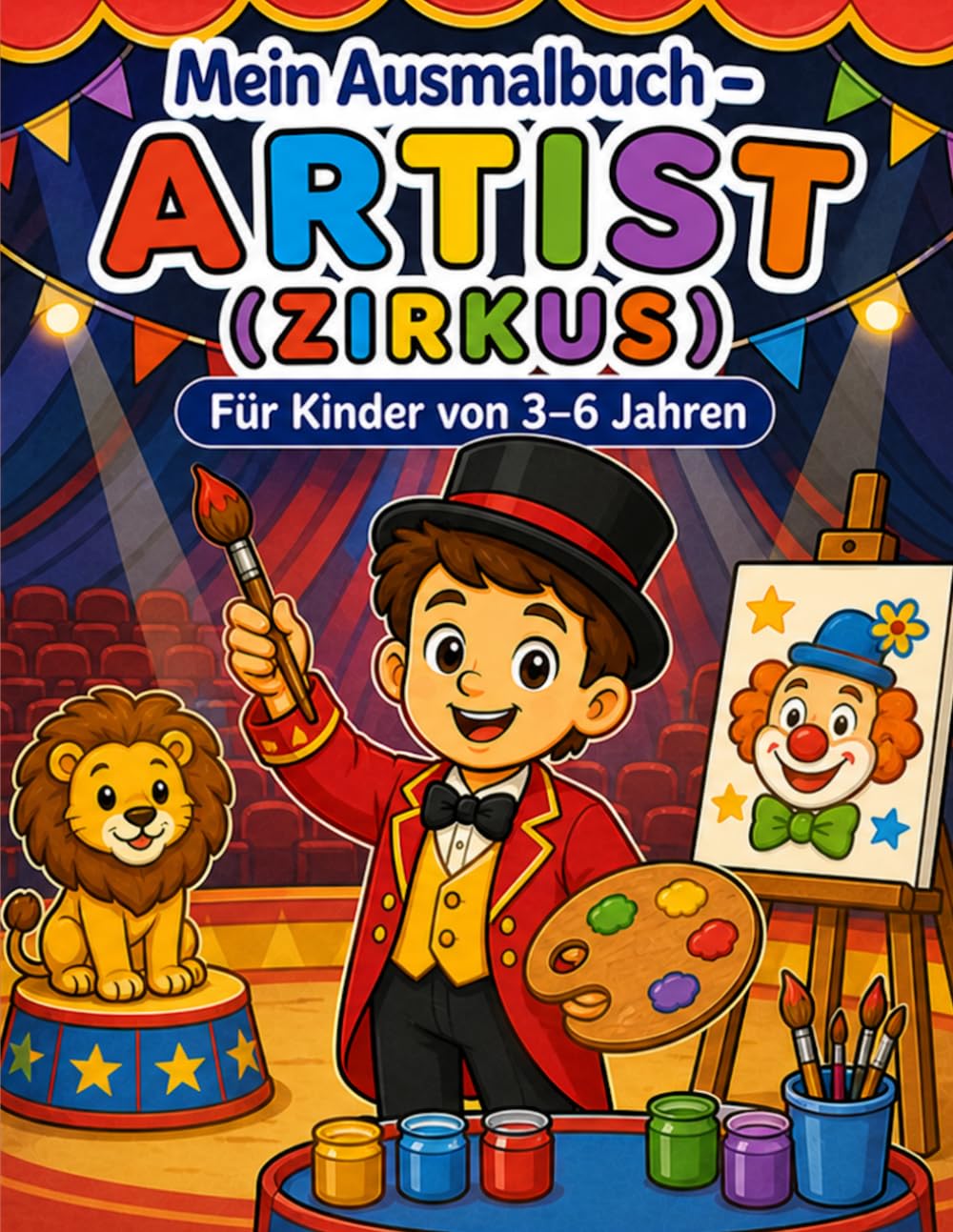 Mein Ausmalbuch - Artist (Zirkus): Für Kinder von 3-6 Jahren | Kreativer Malspaß rund um Zirkus, Clowns, Kunststücke und Manege | Berufe spielerisch ... geeignet (Mein Ausmalbuch - Berufe entdecken)