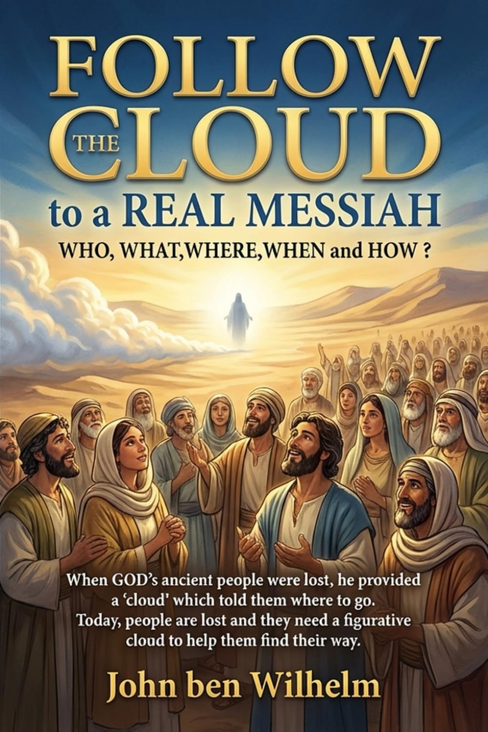 Follow The Cloud to a Real Messiah: Who, What, When, Where and Why?