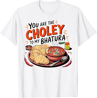 You Are The Chorley To My Bhatura T-Shirt