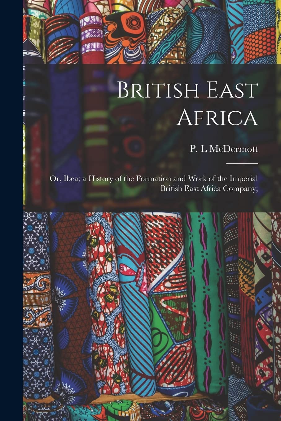 British East Africa; or, Ibea; a History of the Fo