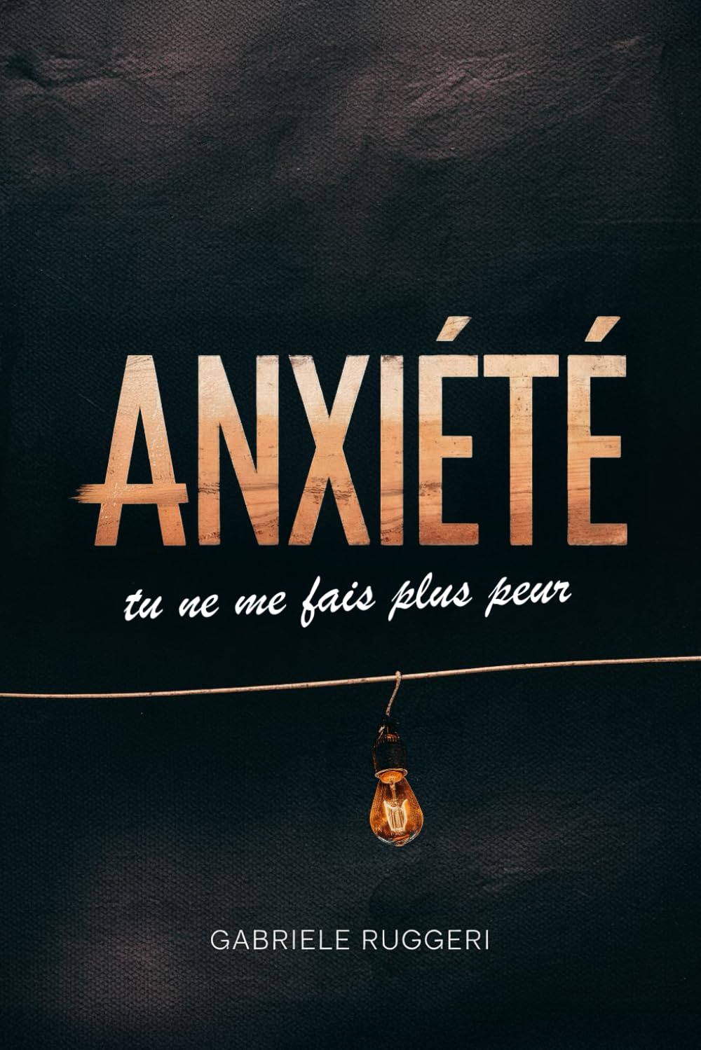 Anxiété: tu ne me fais plus peur. Guide pratique pour apprivoiser l’anxiété sans la combattre