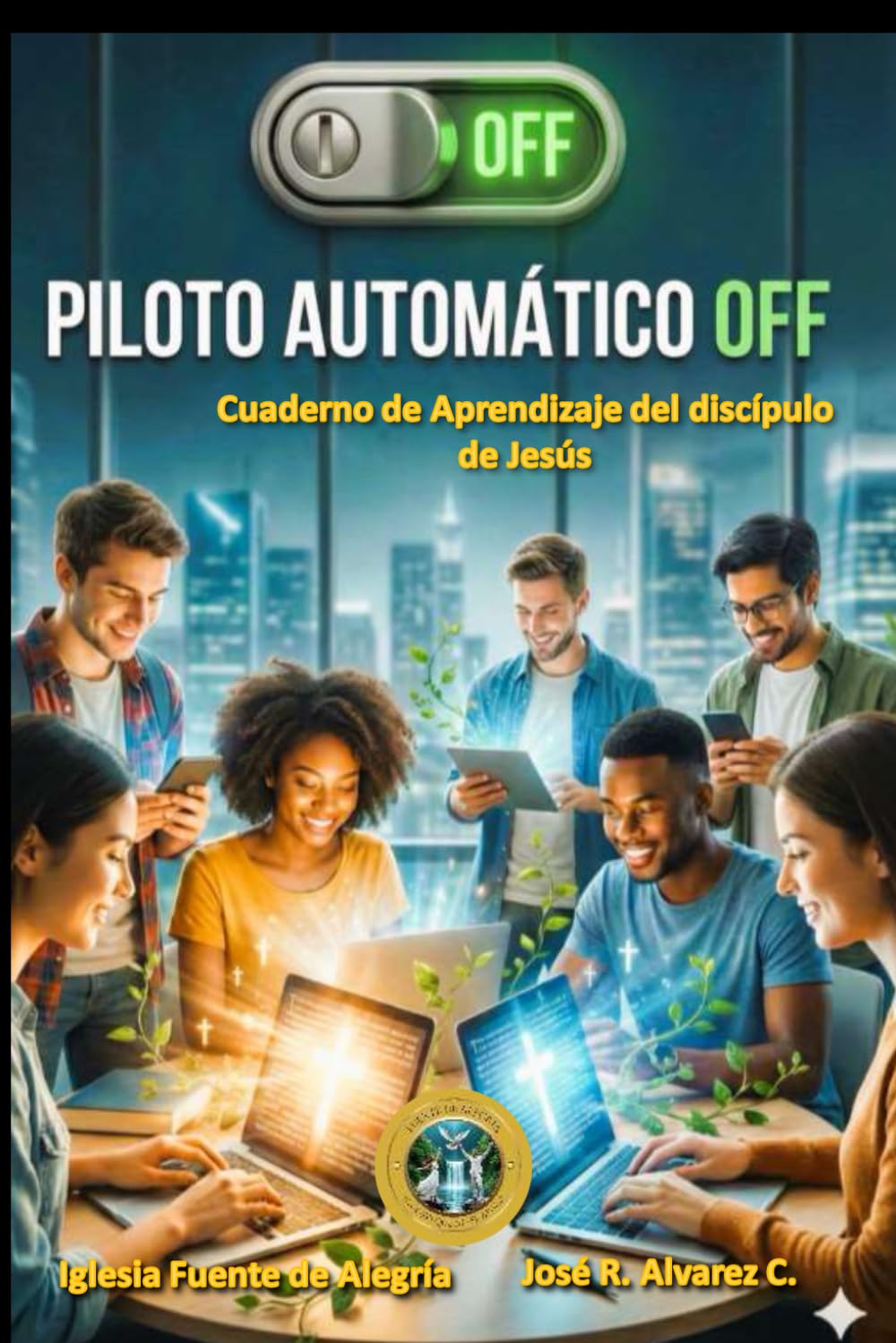 ¡PILOTO AUTOMÁTICO OFF: CUADERNO DE APRENDIZAJE DISCÍPULO DE JESÚS!: DISCIPULADO CRISTIANO