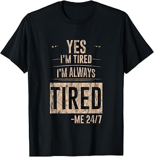 Yes I'm Tired I'm Always Tired Sleep Deprivation --- T-Shirt