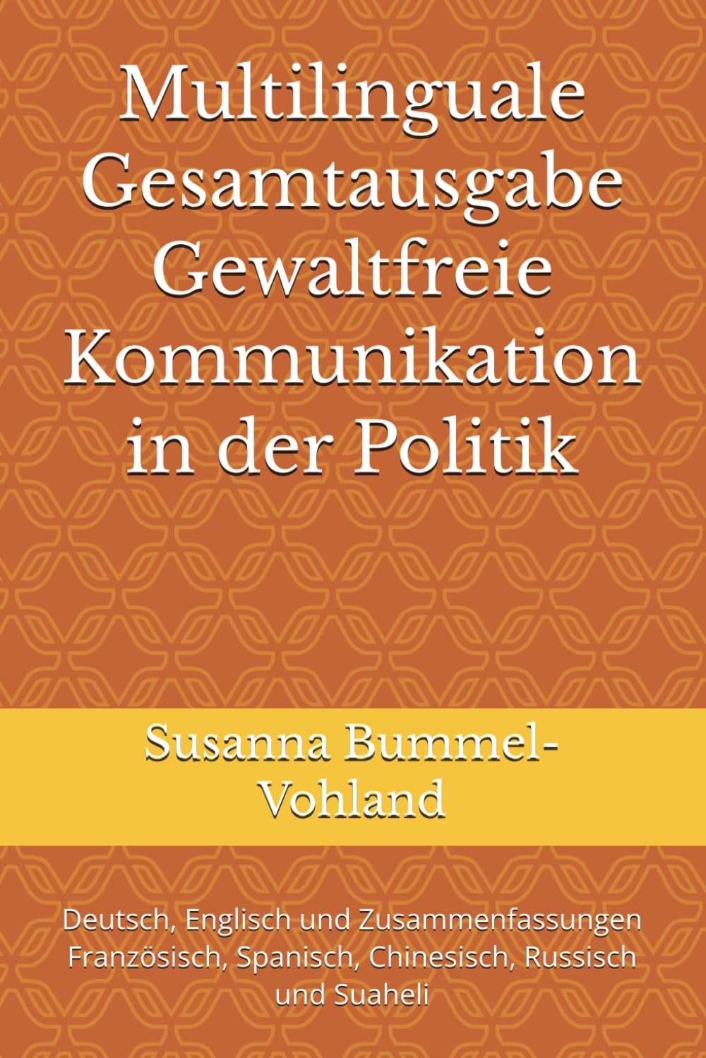 Multilinguale Gesamtausgabe Gewaltfreie Kommunikation in der Politik: Deutsch, Englisch und Zusammenfassungen Französisch, Spanisch, Chinesisch, ... Neue Wege - Multilingual Theory Edition –)