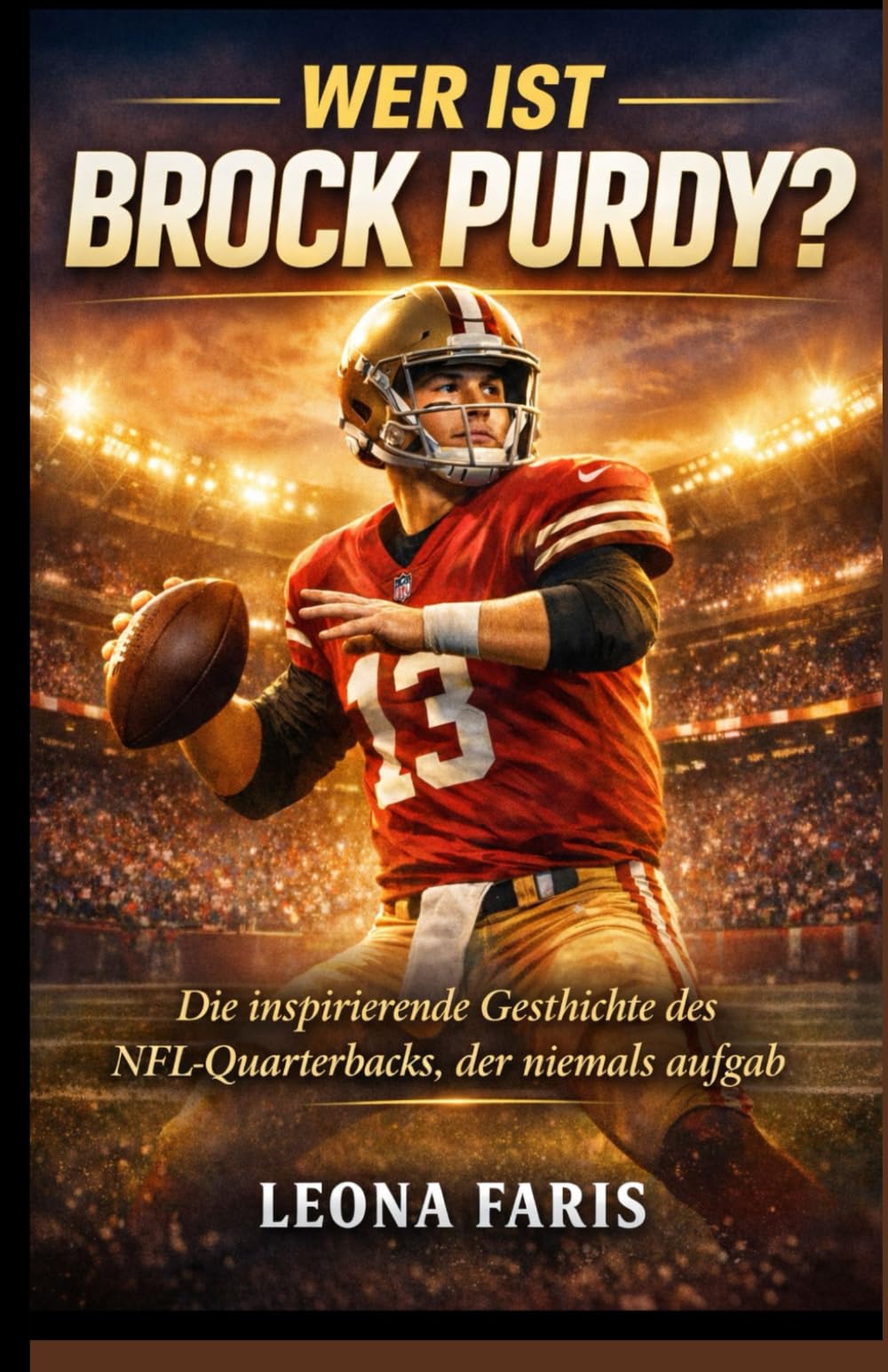 Wer ist Brock Purdy?: Die inspirierende Geschichte des NFL-Quarterbacks, der niemals aufgab