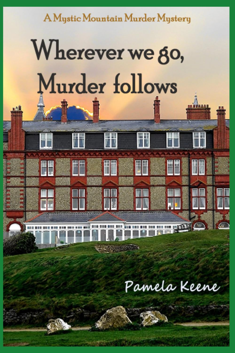 Wherever we go, Murder follows: 3 (A Mystic Mountain Murder Mystery)