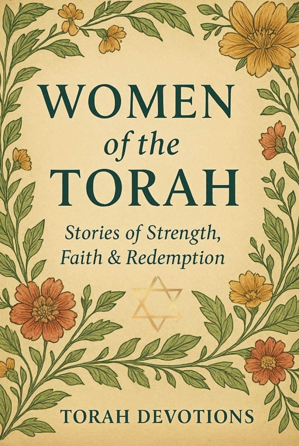 Women of the Torah: Lessons in Faith, Courage & Purpose for Today’s Woman