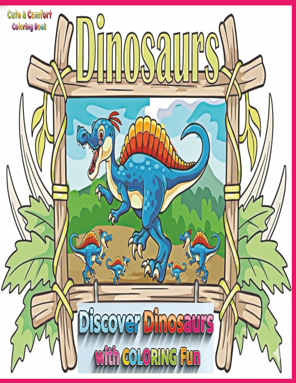 Discover Dinosaurs With Coloring Fun.: 50 Prehistorical and Mystical Dinosaur Pictures for Toddlers, Preschoolers, and Kids.