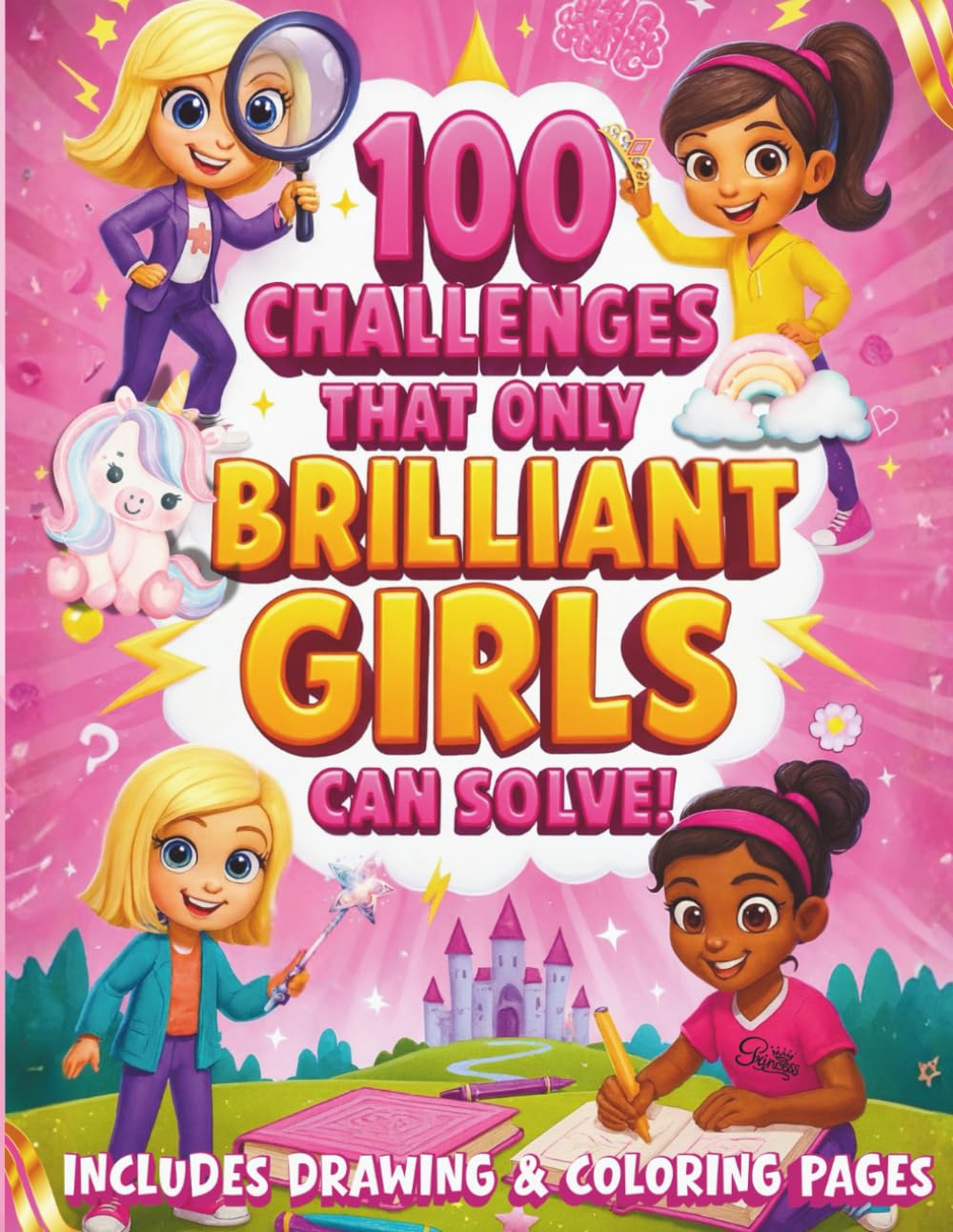 100 Challenges That Only Brilliant Girls Can Solve: Smart, Fun & Screen-Free Activities for Girls Who Love to Create, Think and Explore