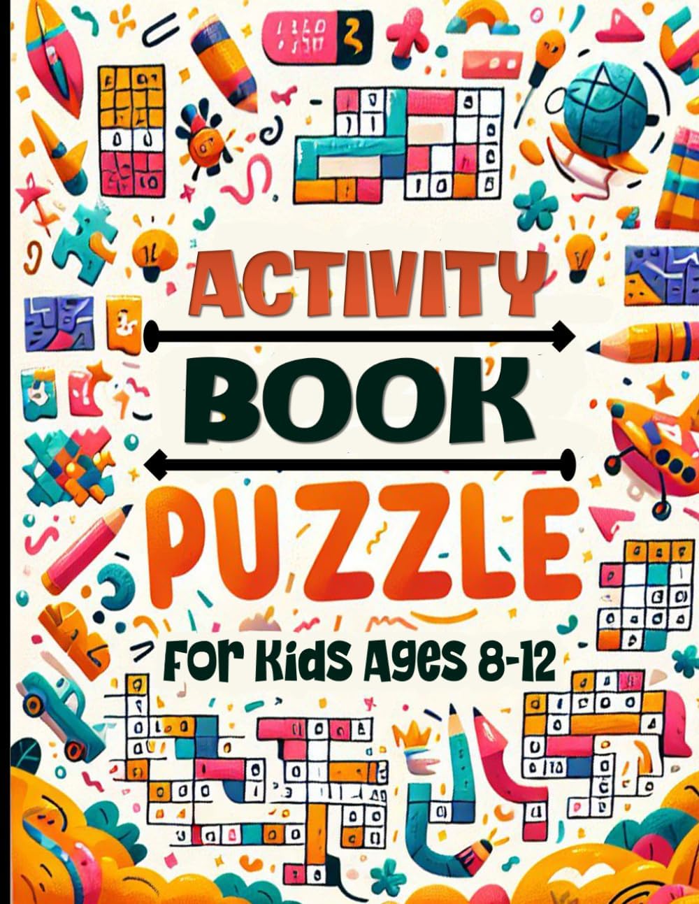 Activity Puzzle Book for kids Ages 8-12: Brain Games for Kids8+. Including: Sudoku, Mazes, Word Searches, Drawing Activity, Crosswords, Dot-to-Dot, and More