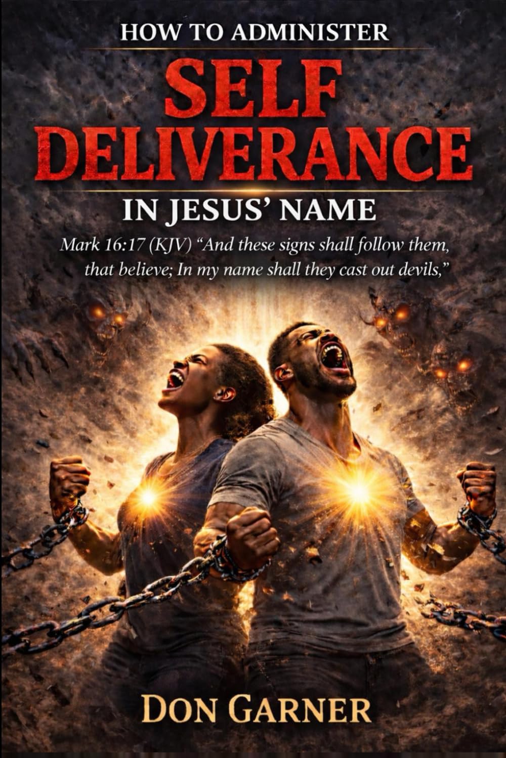 HOW TO ADMINISTER SELF-DELIVERANCE IN JESUS NAME: And these signs shall follow them that believe; In my name shall they cast out devils...Mark 16:17 KJV