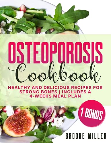 OSTEOPOROSIS COOKBOOK: HEALTHY AND DELICIOUS RECIPES FOR STRONG BONES|INCLUDES A