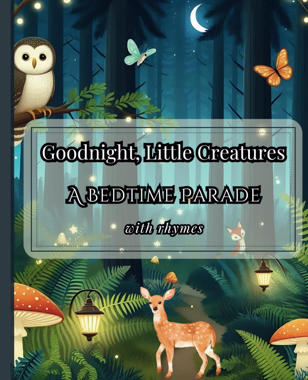 Goodnight, Little Creatures: A Bedtime Parade - Children's Bedtime Story with Rhymes