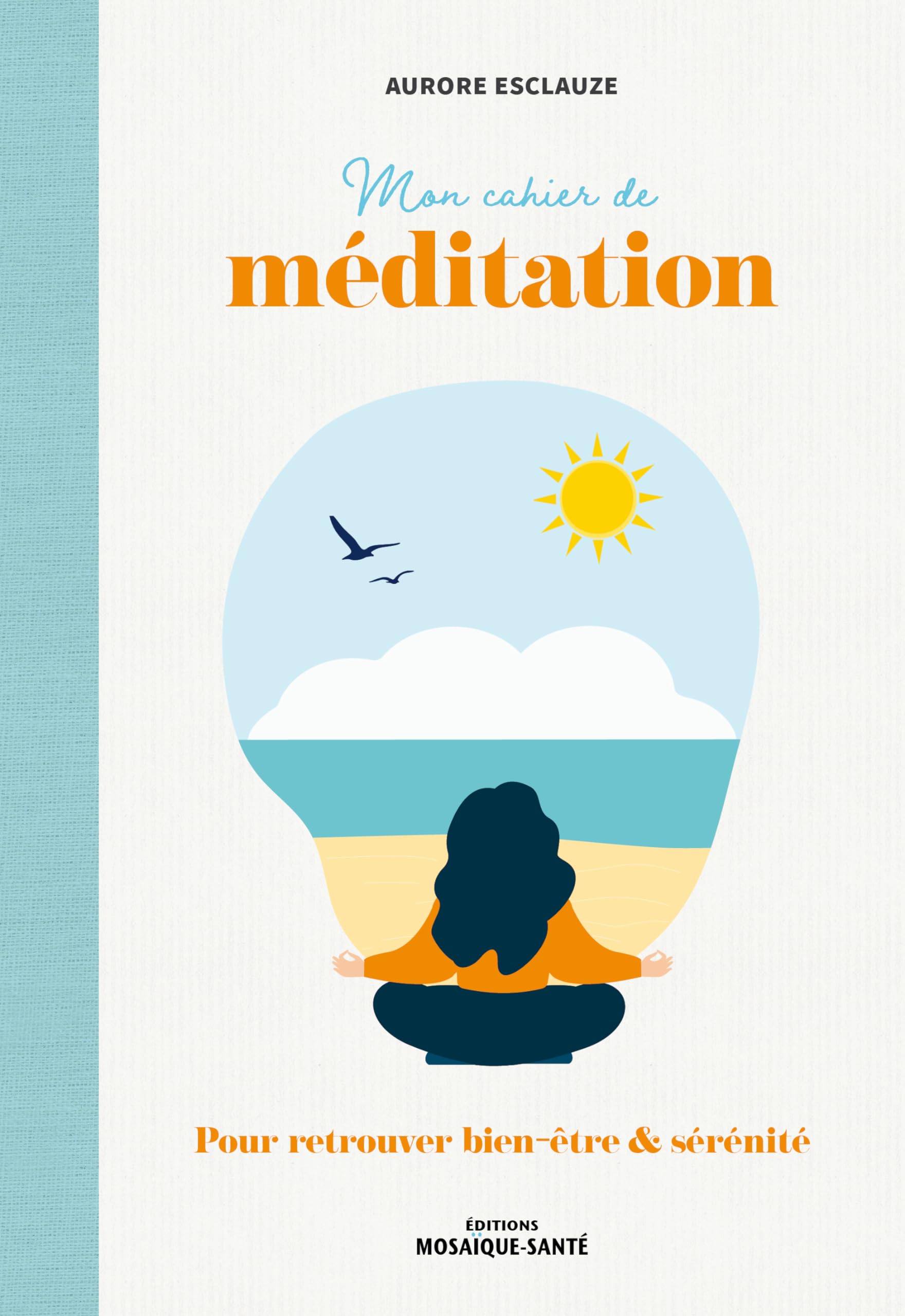 Editions Mosaïque-Santé Mon cahier de méditation pour retrouver bien-être & sérénité