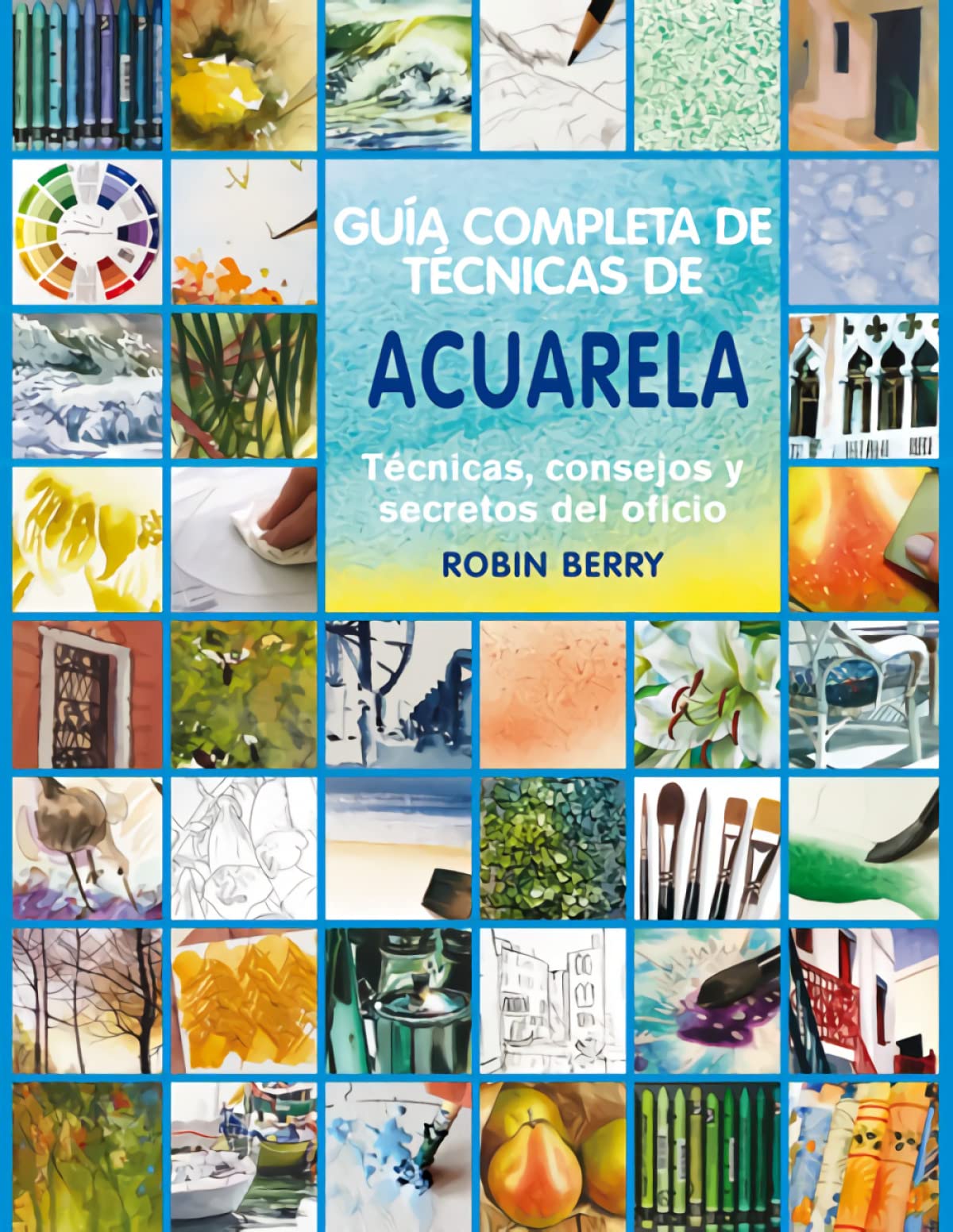 Guñia completa de técnicas de acuarela: Técnicas, consejos y secretos del oficio (DISE?O)