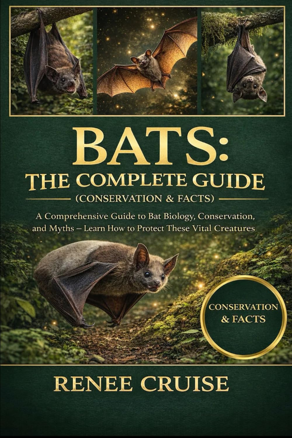 BATS: THE COMPLETE GUIDE (CONSERVATION & FACTS): A Comprehensive Guide to Bat Biology, Conservation, and Myths — Learn How to Protect These Vital Creatures.
