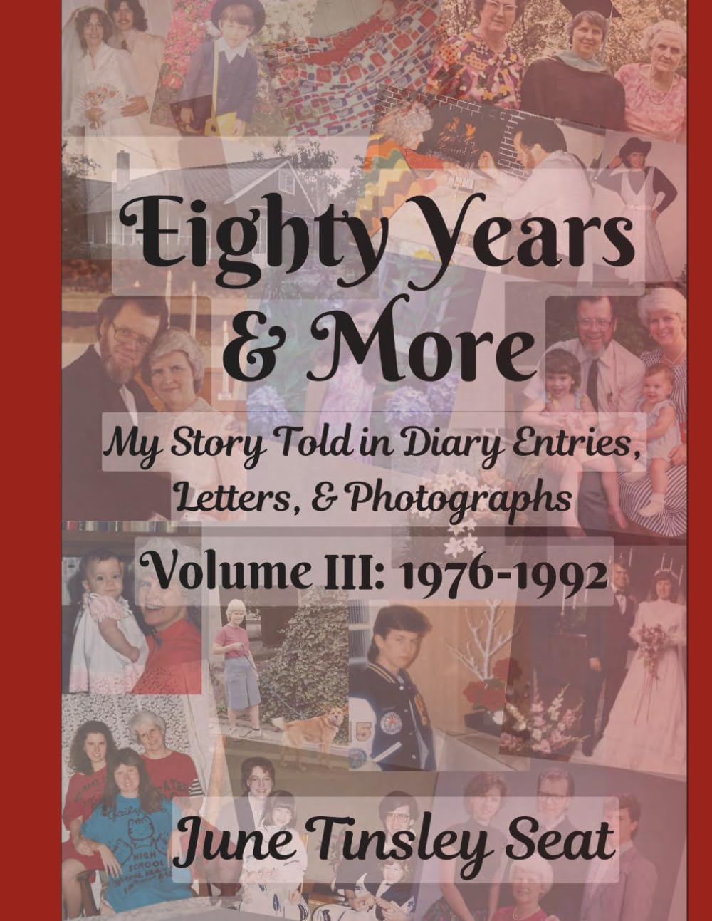 Eighty Years & More: Volume III: 1976-1992: My Story Told in Diary Entries, Letters, & Photographs