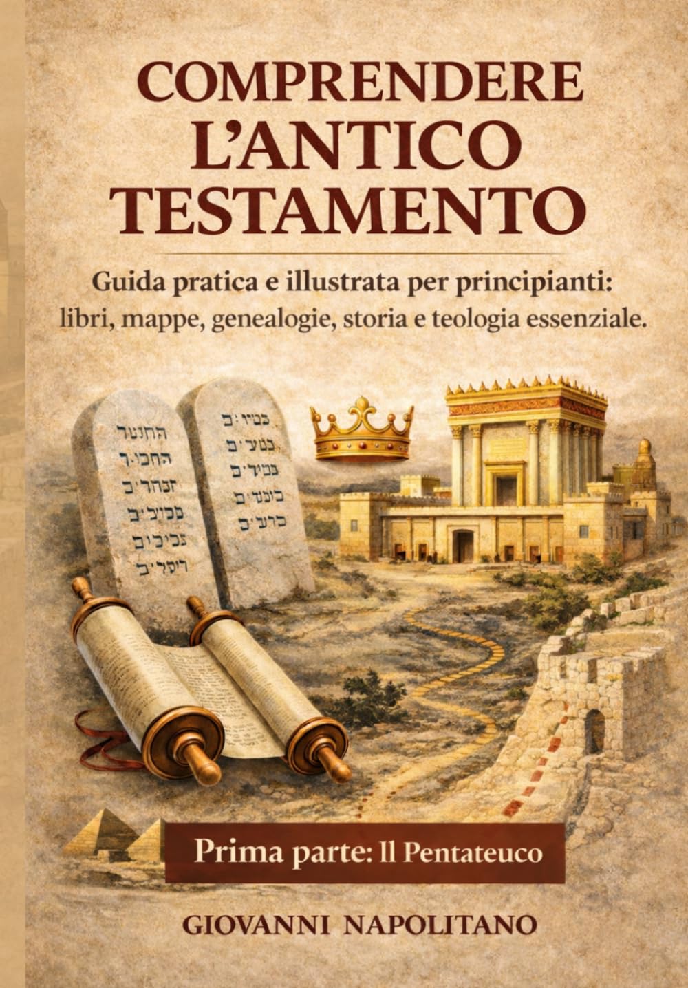 COMPRENDERE L’ANTICO TESTAMENTO - PRIMA PARTE: IL PENTATEUCO: Guida pratica e illustrata per principianti: libri, mappe, genealogie, storia e teologia essenziale.