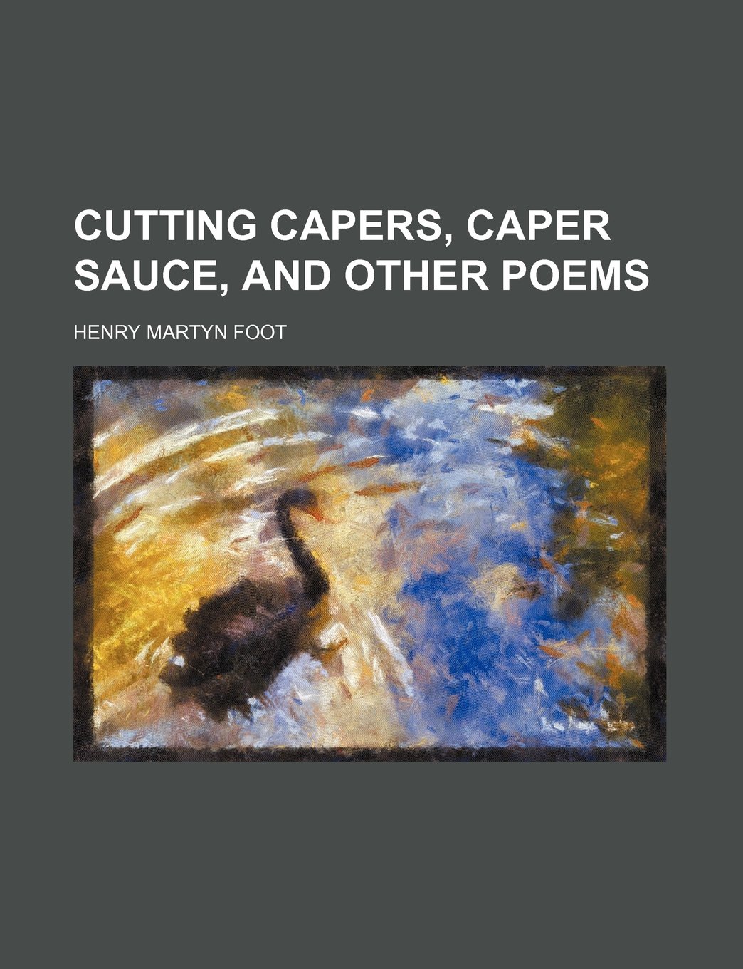 Cutting Capers, Caper Sauce, and Other Poems