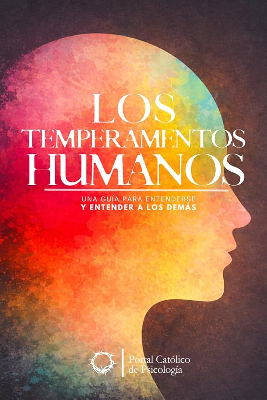 Los temperamentos humanos: Una guía para entenderse y para entender a los demás (Spanish Edition)
