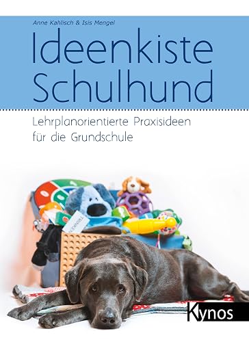 Ideenkiste Schulhund: Lehrplanorientierte Praxisideen für die Grundschule