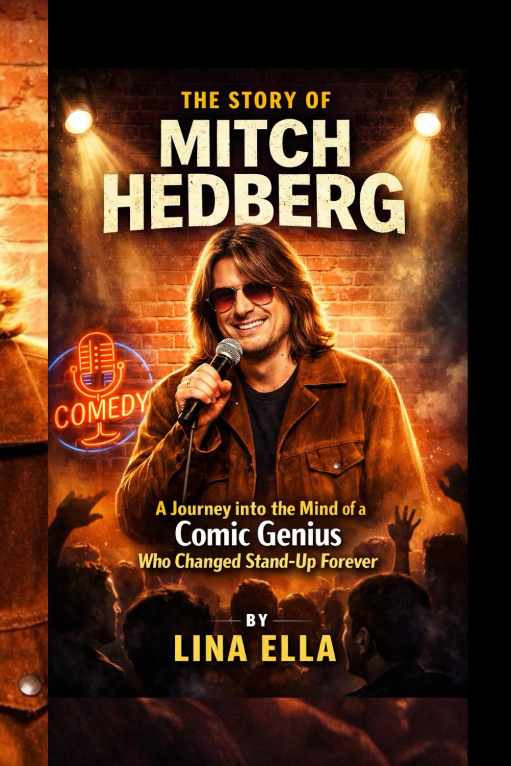 THE STORY OF MITCH HEDBERG: A Journey into the Mind of a Comic Genius Who Changed Stand-Up Forever