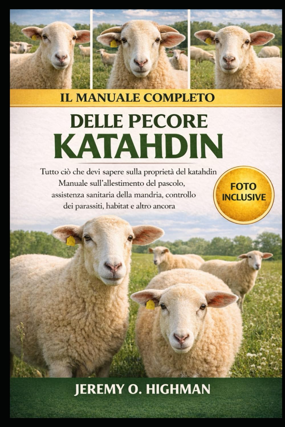 IL MANUALE COMPLETO DELLE PECORE KATAHDIN: Tutto ciò che devi sapere sulla proprietà del katahdin Manuale sull'allestimento del pascolo, assistenza ... dei parassiti, habitat e altro ancora
