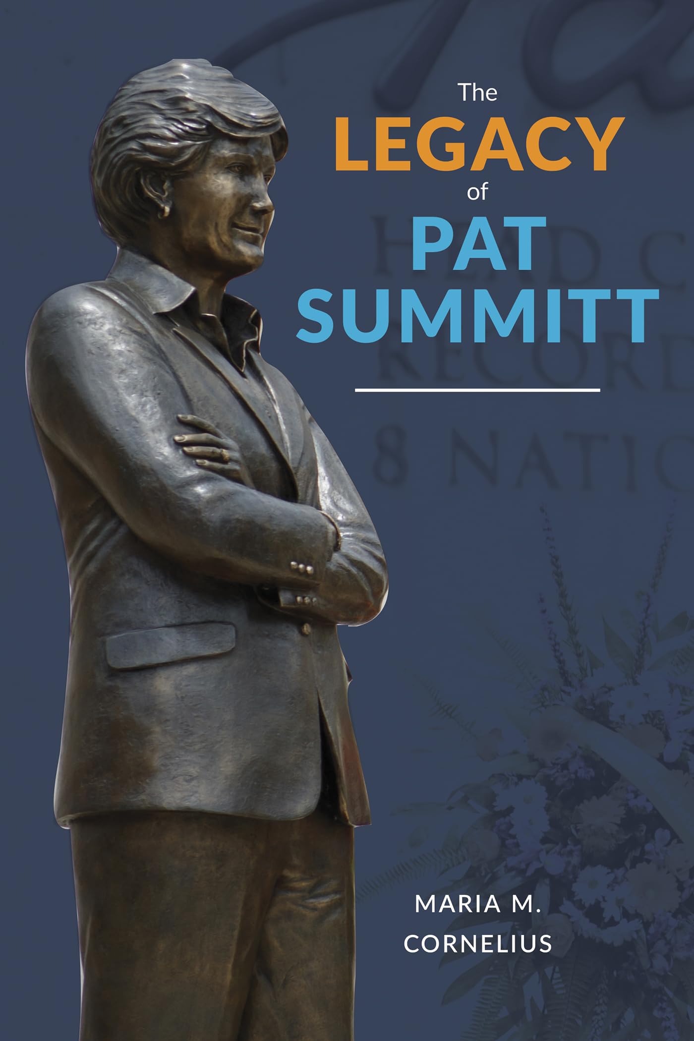 The Legacy of Pat Summitt: Players, Colleagues, Family, and Friends Who Knew Her Best