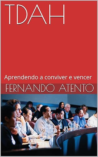 TDAH: Aprendendo a conviver e vencer (Manual do Proprietário) (Histórias de um portador de TDAH Livro 1)