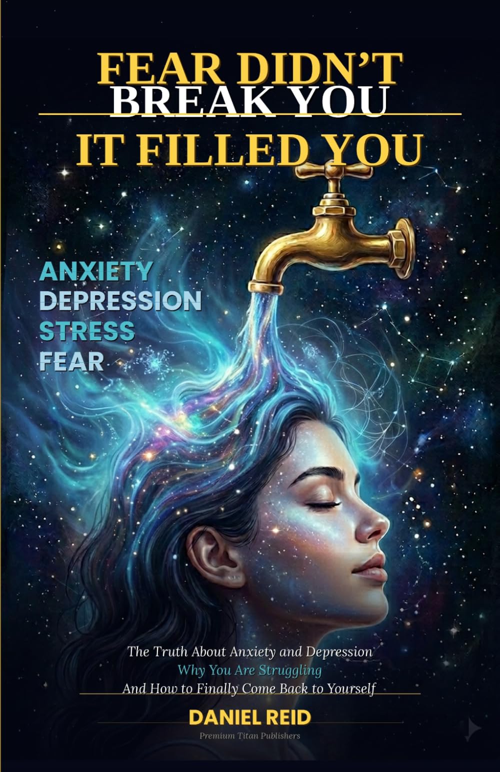 Fear Didn't Break You. It Filled You: The Truth About Anxiety, Depression and Why You Are Closer to Yourself Than You Think (The Hidden Programme Within You)