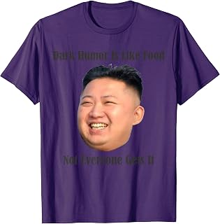 Dark Humor - Funny Kim Jong Un North Korea T- Shirt T-Shirt