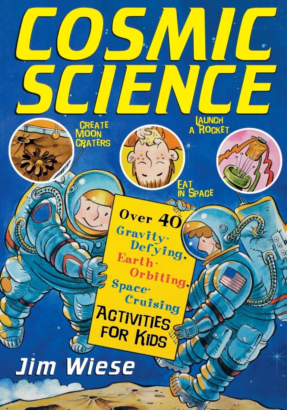WILEY Cosmic Science: Over 40 Gravity-Defying, Earth-Orbiting, Space-Cruising Activities for Kids