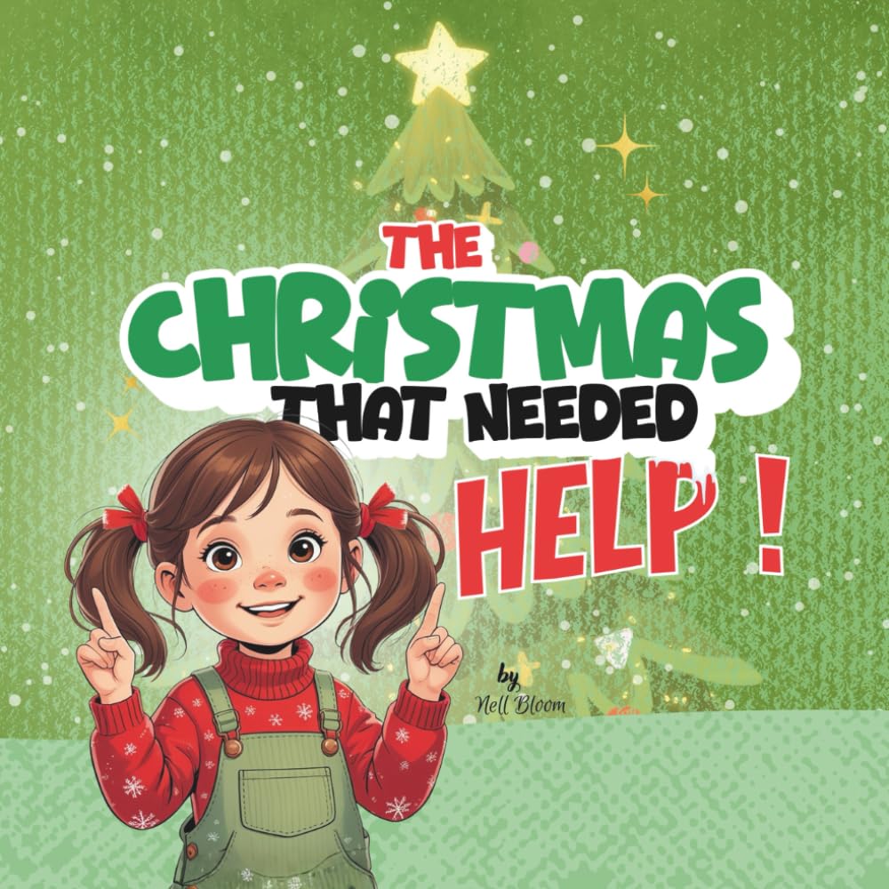 The Christmas That Needed Help !: A Heartwarming Holiday Story About Family, Helping, and Holiday Joy (Ages 2–7)