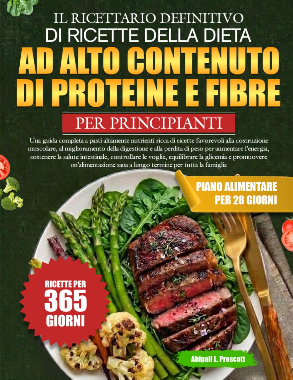 IL RICETTARIO DEFINITIVO DI RICETTE DELLA DIETA AD ALTO CONTENUTO DI PROTEINE E FIBRE PER PRINCIPIANTI: Una guida completa a pasti altamente nutrienti ... miglioramento della digestione e alla perdit